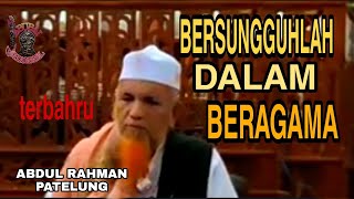 BERSUNGGUHLAH DALAM BERAGAMA - Abdul Rahman patelung