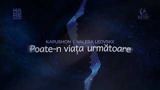 Kapushon x Valera Leovskii - Poate-n Viața Următoare | Lyric Video 2024