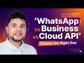 WhatsApp vs WhatsApp Business vs WhatsApp Cloud API | Which Is Better for Your Business ?