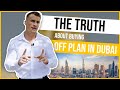 The Truth About Buying OFF PLAN In Dubai !!