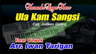 Karaoke Lagu Karo Ula Kam sangsi Tone Cewek