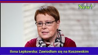 Ilona Łepkowska: Zawiodłam się na Kuszewskim