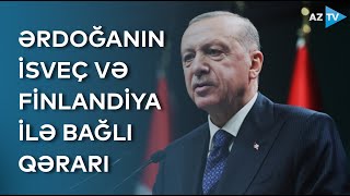 Rəcəb Tayyib Ərdoğan İsveç və Finlandiyanın NATO-ya daxil olmasına niyə qarşıdır? - SƏBƏB