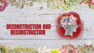 Episode 22: Deconstruction and Reconstruction