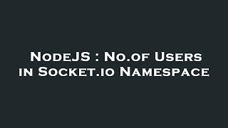 NodeJS : No.of Users in Socket.io Namespace