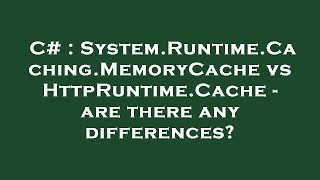 C# : System.Runtime.Caching.MemoryCache vs HttpRuntime.Cache - are there any differences?