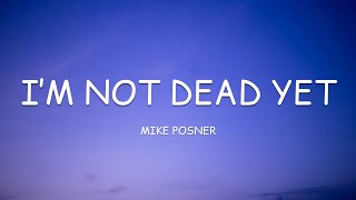 Mike Posner - I’m Not Dead Yet (Lyrics)🎵