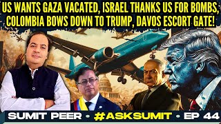 US wants Gaza vacated, Israel thanks US for Bombs • Colombia Bows down to Trump • Davos Escort Gate!