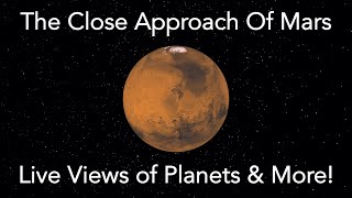 The Close Approach of Mars - Live Telescope Views of the Red Planet \u0026 More!