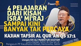 4 HIKMAH KISAH ISRA' MI'RAJ Sampai Sekarang Banyak Tak Percaya - Tafsir QS 17:1 | Ust KH ALI MANSYUR