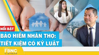 Bảo hiểm nhân thọ: Tiết kiệm có kỷ luật | FBNC