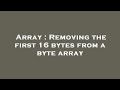 Array : Removing the first 16 bytes from a byte array