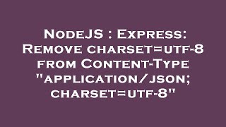 NodeJS : Express: Remove charset=utf-8 from Content-Type "application/json; charset=utf-8"