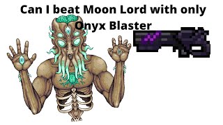 Can I beat the Moon Lord with the Onyx Blaster?