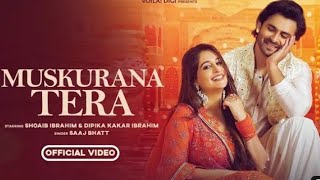 Muskurana Tera: Shoib Ibrahim & Dipika Kakar Ibrahim Full HD video song..