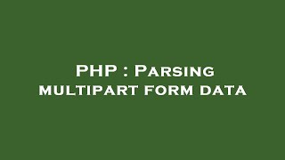 PHP : Parsing multipart form data