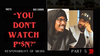 ”You Don’t Watch P*$N?” Responsibility of the new media; 19Keys Ft Nick Cannon