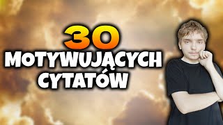 30 NAJBARDZIEJ MOTYWUJĄCYCH CYTATÓW!