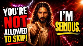 JESUS SAYS; YOUāRE NOT ALLOWED TO SKIP THIS⦠IāM SERIOUS | GODāS MESSAGE FOR YOU TODAY