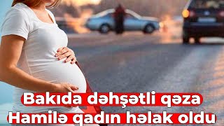 Bakıda BƏDBƏXT HADİSƏ -  \