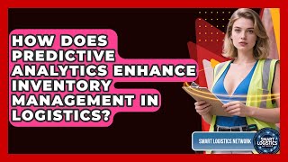 How Does Predictive Analytics Enhance Inventory Management in Logistics?