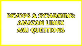 DevOps & SysAdmins: Amazon Linux AMI questions