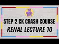 USMLE Guys Step 2 CK Crash Course: Renal Lecture 10