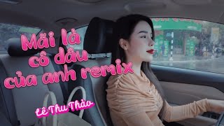 MÃI LÀ CÔ DÂU CỦA ANH REMIX- LÊ THU THẢO x HUY PT