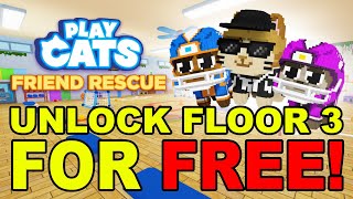 How to Unlock Floor 3 in Play Cats Morphs Friend Rescue