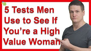5 Tests Men Use to See If You’re a High Value Woman (And How to Pass Them)