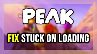 How to FIX PEAK Stuck on Loading Screen / Not Loading