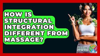 How Is Structural Integration Different From Massage? - Holistic Balance And Bliss