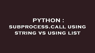 PYTHON : subprocess.call using string vs using list