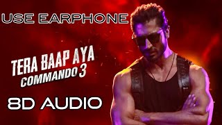 Tera Baap Aaya (8D AUDIO) - Commando 3 || Extra Bass Boosted  || 🎧 Use Earphone 🎧 ||