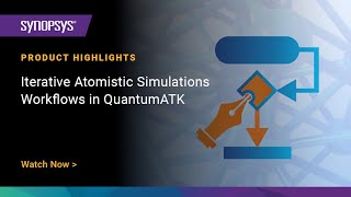 Iterative Atomistic Simulation Workflows in Synopsys QuantumATK