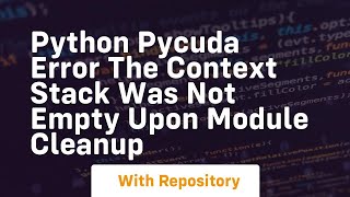 Python PyCUDA ERROR The context stack was not empty upon module cleanup