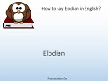 How to say Elodian in English? - Pronunciation Owl