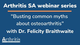 Busting common myths about osteoarthritis with Dr. Felicity Braithwaite Webinar Jan 2023