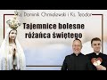 Różaniec (wersja bez rozważań) tajemnice BOLESNE ks. Dominik Chmielewski ks. Teodor