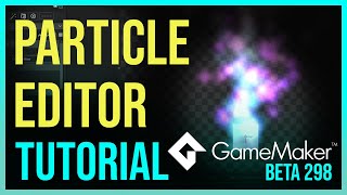 GameMaker: The New Particle System Editor - TUTORIAL( Beta 298)