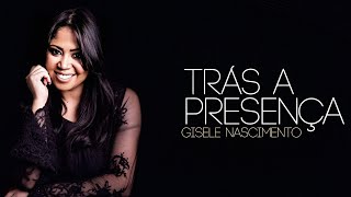 Trás A Presença — Gisele Nascimento | VÍDEO COM LETRA