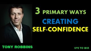 Tony Robbins: 3 Primary Ways To Create Self-Confidence (Tony Robbins Motivation)