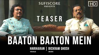 Baaton Baaton Main Teaser | Hariharan & Bickram Ghosh | Sufiscore | New Romantic Song 2021