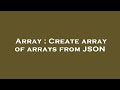 Array : Create array of arrays from JSON