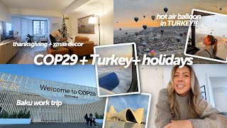 VLOG: work trip for COP29, dream trip to Turkey + hot air balloon!! thanksgiving, back to routine