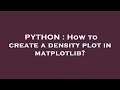 PYTHON : How to create a density plot in matplotlib?