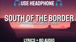 Ed Sheeran, Camila Cabello ‒ South of the Border (Lyrics / Letra / 8D Audio /Spanish) ft. Cardi B