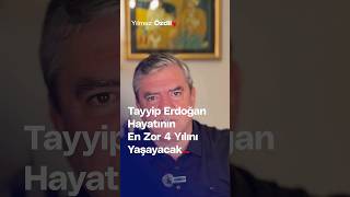 Tayyip Erdoğan Hayatının En Zor 4 Yılını Yaşayacak... - Yılmaz Özdil