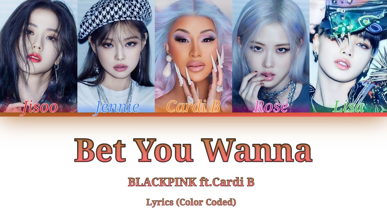 BLACKPINK (ft.Cardi B)-Bet You Wanna Lyrics (Color Coded) - YouTube