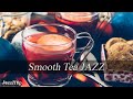 Smooth Tea JAZZ - Relaxing Piano JAZZ - Slow Instrumental Jazz Music For Work & Study